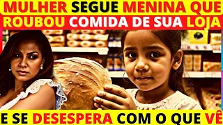 Mulher SEGUE menina que ROUBOU comida de sua loja e se DESESPERA com o que vê – HISTÓRIA EMOCIONANTE