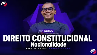 AULÃO DE DIREITO CONSTITUCIONAL: NACIONALIDADE