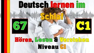 Deutsch lernen im Schlaf & Hören, Lesen und Verstehen - C1 -  67