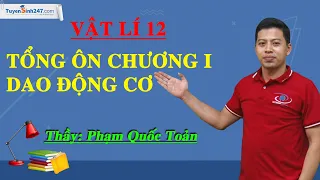 Tổng ôn chương I. Dao động cơ - Vật Lí 12 - Thầy Phạm Quốc Toản