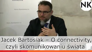 Jacek Bartosiak – "O connectivity, czyli skomunikowaniu jako kręgosłupie świata" (wprowadzenie)