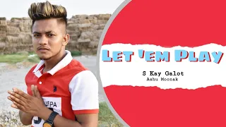 Let 'em Play  || Offical Video || S Kay Galot || Ashu Moonak || Karan Aujla