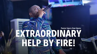 EXTRAORDINARY HELP BY FIRE!