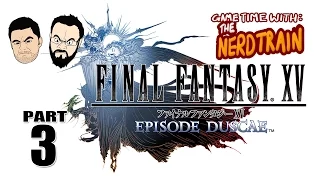 Final Fantasy XV : Episode Duscae (DEMO) - Part 3 - Game Time with The Nerd Train