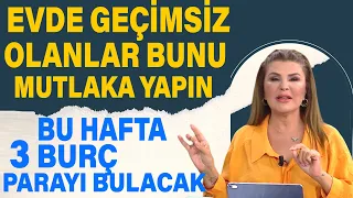 Evde geçimsiz olanlar bunu mutlaka yapın! Bu hafta 3 burç parayı bulacak...