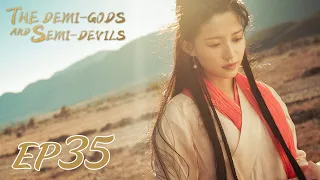 【ENG SUB】The Demi-Gods and Semi-Devils EP35 天龙八部 |Tony Yang, Bai Shu, Zhang Tian Yang|