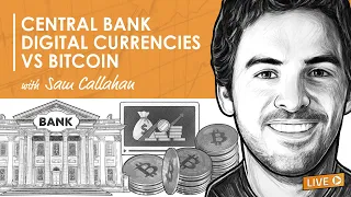 BTC097: Central Bank Digital Currencies vs. Bitcoin w/ Sam Callahan