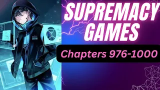 SUPREMACY GAMES | Chapter 976-1000 | Webnovel Audiobook | The Robotic Reader