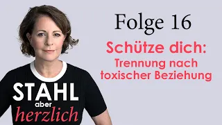 Stahl aber herzlich | Folge 16: Trennung nach toxischer Beziehung: Schütze Dich und euer Kind