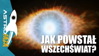 Jak powstał wszechświat? - AstroFaza