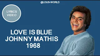 #johnnymathis - Love is blue (lyrics) - 1968