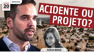 DESASTRE NO RIO GRANDE DO SUL: ACIDENTE OU PROJETO? - FLÁVIA BRAGA - PROGRAMA 20 MINUTOS