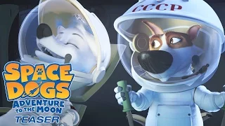 SPACE DOGS: ADVENTURE TO THE MOON - Official Teaser