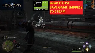 Hogwarts Legacy : How to get save game Empress steam to steam