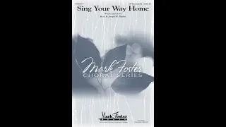 SING YOUR WAY HOME (SATB Choir) - Joseph M. Martin