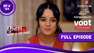 Fanaa - Ishq Mein Marjawan | फना - इश्क में मरजावां | Episode 129 | 28 July 2022