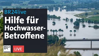 Hilfe für Betroffene in Hochwassergebieten | BR24live