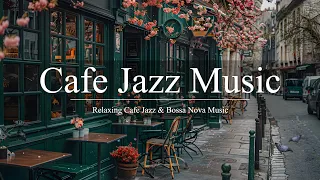 Cafe Jazz Music | Relaxing Piano Jazz Music & Sweet Bossa Nova instrumental for Upbeat Mood