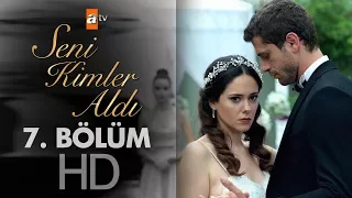 Seni Kimler Aldı 7. Bölüm