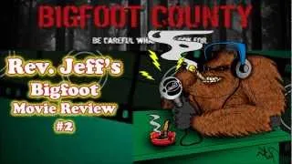 Bigfoot County 2012 Rev. Jeff's Bigfoot Movie Review #2