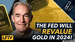 Why the FED will revalue gold 2024 - LFTV Ep 149
