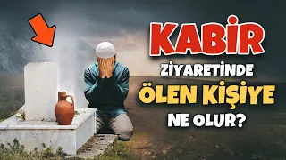 Kabir Ziyaretinde Ölüye Ne Olur? Sesimizi Duyarlar mı? Ziyaretten Haberdar Olurlar mı?