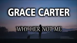 Grace Carter - Why Her Not Me Lyrics (HD)