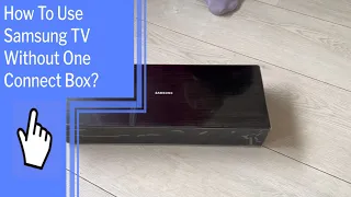 How To Use Samsung TV Without One Connect Box?