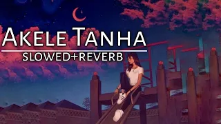 Akele Tanha - Tulsi kumar [Slowed+Reverb] Lofibeats