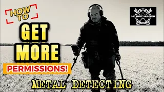How to get More Permissions Metal Detecting. Things that have worked for me.