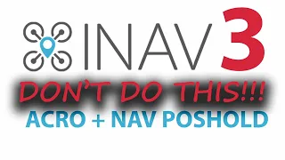 INAV 3 . ACRO + NAV POSHOLD. Не делайте так!!