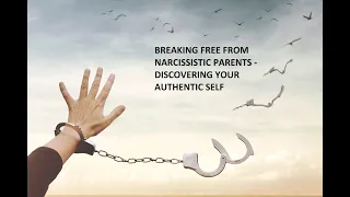 Breaking Free From Narcissistic Parents: Discovering Your Authentic Self