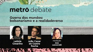 Metrô Debate - Guerra dos Mundos: bolsonarismo e realidadeverso