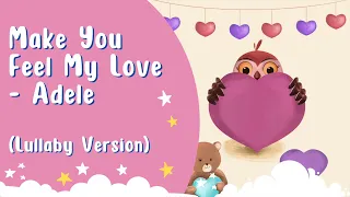 Make You Feel My Love - Adele Lullaby Song for Babies