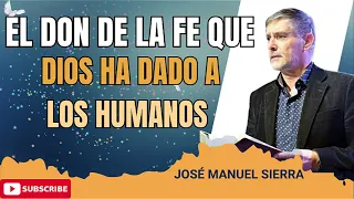 El don de la fe que Dios ha dado a los humanos  _ Pastor José Manuel Sierra