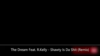 The Dream Feat. R.Kelly - Shawty Is Da Shit (Remix)