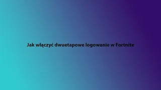 Jak włączyć dwuetapowe logowanie w Fortnite (2022r.)