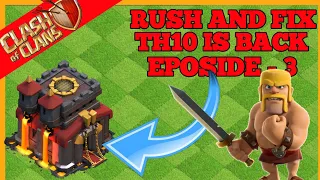 RUSH AND FIX OF TH10 | SERES -3 | CLASH OF CLAN