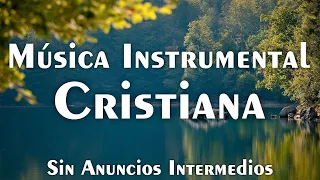 Música Instrumental Cristiana (SIN ANUNCIOS INTERMEDIOS) • Música Cristiana Para Orar