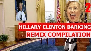 Hillary Clinton Barking - REMIX COMPILATION 2