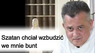 Szatan chciał wzbudzić we mnie bunt. o. Augustyn Pelanowski.