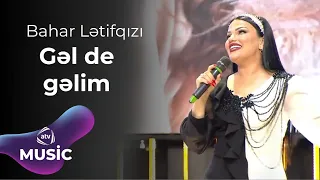 Bahar Lətifqızı - Gəl de gəlim