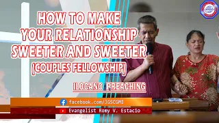 (ILOCANO PREACHING) HOW TO MAKE YOUR RELATIONSHIP SWEETER AND SWEETER | COUPLES FELLOWSHIP