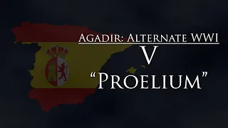 Agadir: Alternate WW1 - Episode V: "Proelium"