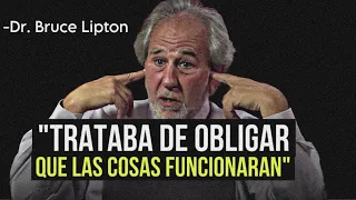 TODO vino A MI cuando lo ENTENDÍ - Dr. Bruce Lipton en español