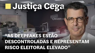 “As deepfakes estão descontroladas e representam risco eleitoral elevado”