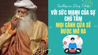 Sức Mạnh Của Sự Chú Tâm - Dẫn Đến Mọi Thành Công| Sadhguru Lồng Tiếng #117