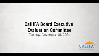 CalHFA Executive Evaluation Committee Meeting - 11/16/2021