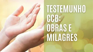 TESTEMUNHO CCB OBRAS E MILAGRES  #ccb #testemunhosccb #testemunho