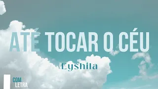 Até Tocar o Céu - Eyshila - [ COM LETRA ]